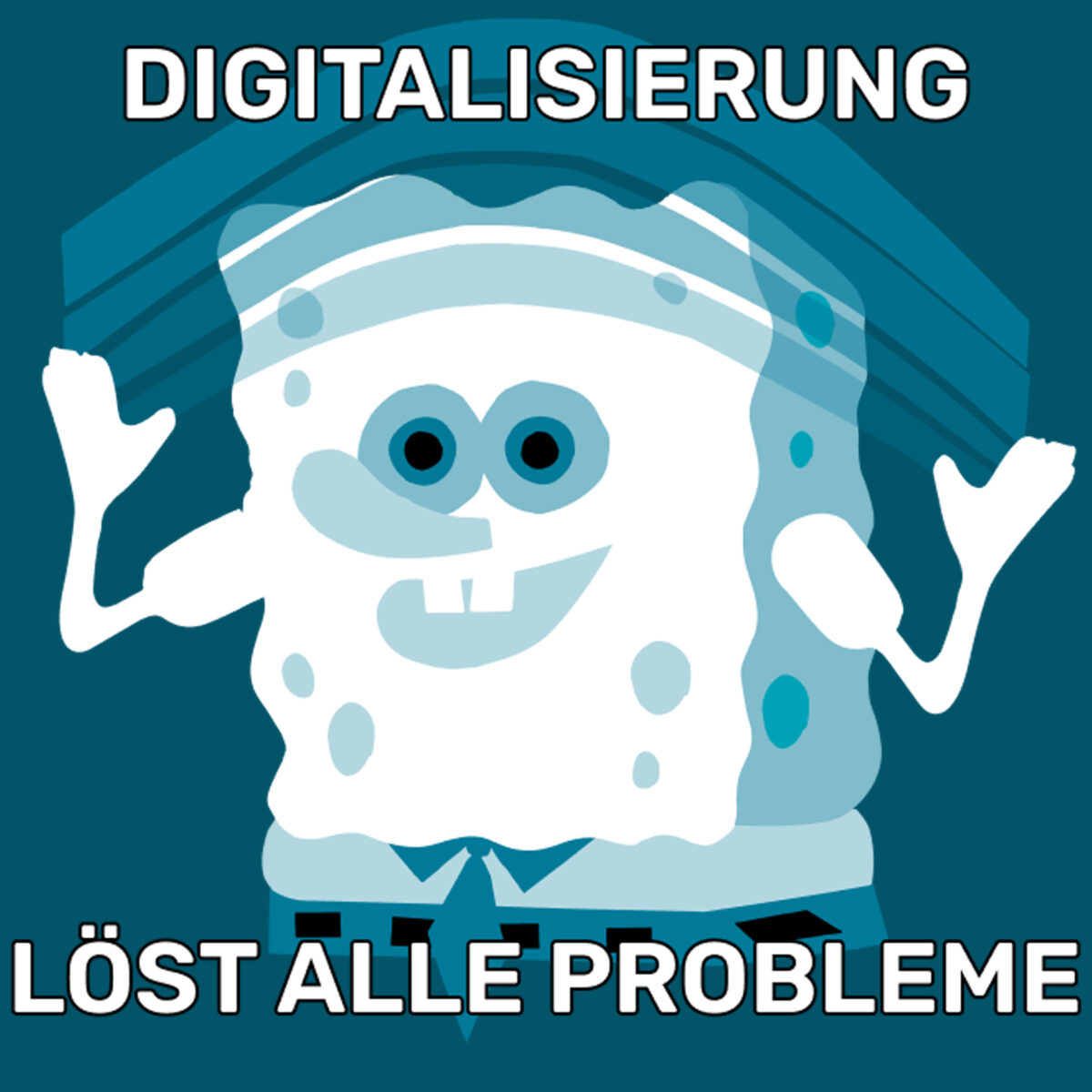 Grafisch stilisiertes Meme mit SpongeBob, der lachend einen Regenbogen in den Händen hält. Über und unter dem Bild steht der Satz: 'Digitalisierung löst alle Probleme.